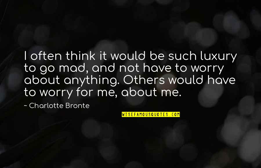 Yes I Am Mad Quotes By Charlotte Bronte: I often think it would be such luxury