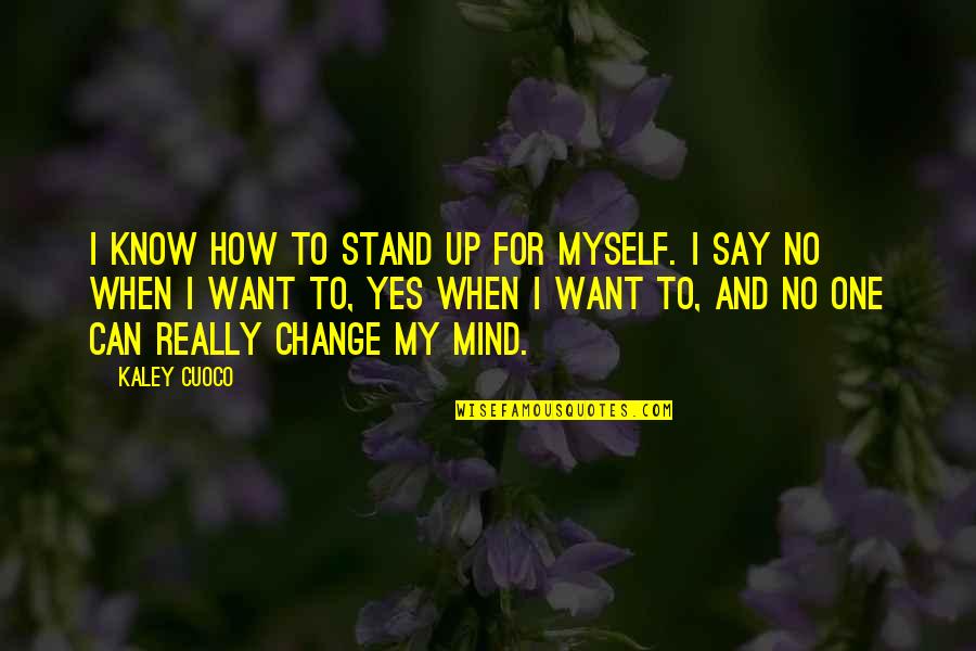 Yes I Can Change Quotes By Kaley Cuoco: I know how to stand up for myself.