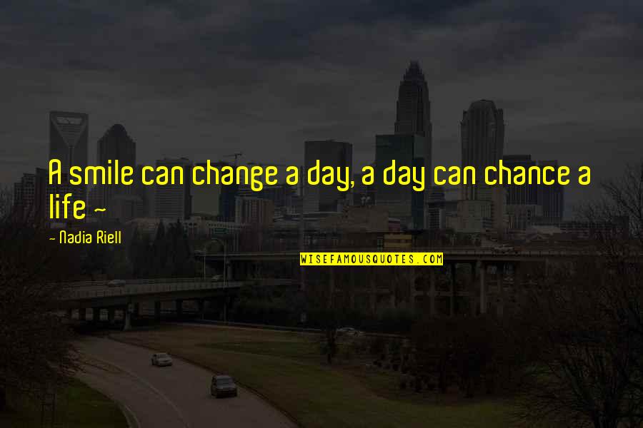 Yes I Can Change Quotes By Nadia Riell: A smile can change a day, a day