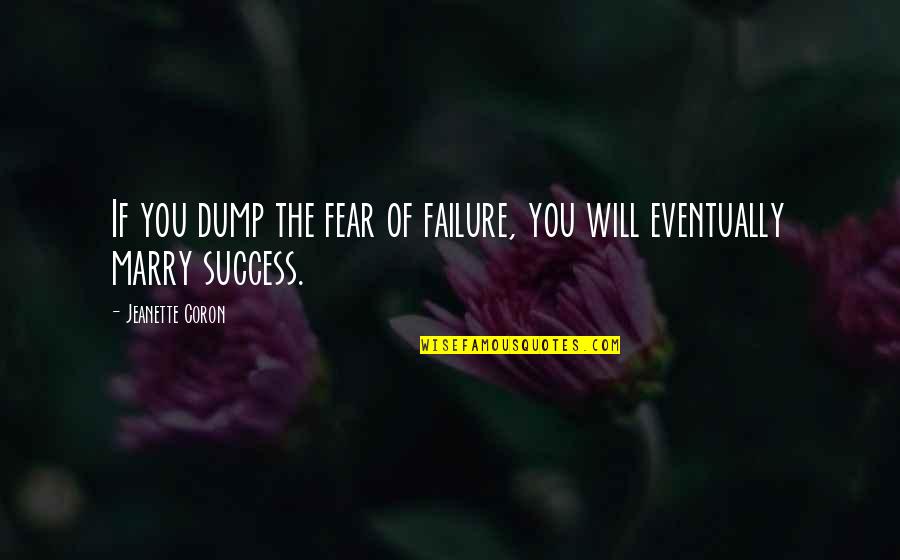 Yes I Will Marry You Quotes By Jeanette Coron: If you dump the fear of failure, you