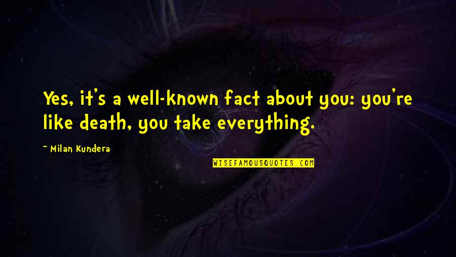 Yes Men Quotes By Milan Kundera: Yes, it's a well-known fact about you: you're