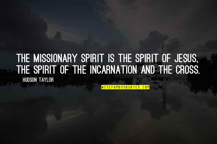 Yes Or No 1 Quotes By Hudson Taylor: The missionary spirit is the spirit of Jesus,