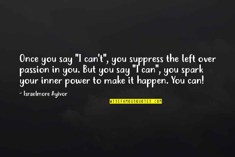 Yes We Can Do Quotes By Israelmore Ayivor: Once you say "I can't", you suppress the