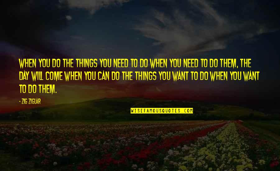 Yes We Can Do Quotes By Zig Ziglar: When you do the things you need to