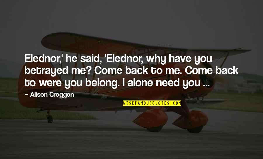 Yesaya 43 Quotes By Alison Croggon: Elednor,' he said, 'Elednor, why have you betrayed