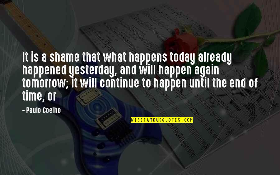 Yesterday Today Tomorrow Quotes By Paulo Coelho: It is a shame that what happens today