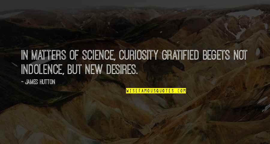 Yesung Suju Quotes By James Hutton: In matters of science, curiosity gratified begets not