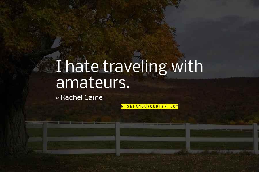 Yeux Vert Quotes By Rachel Caine: I hate traveling with amateurs.