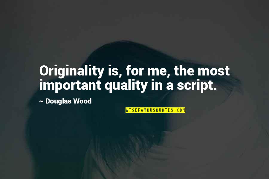 Yfir Borgina Quotes By Douglas Wood: Originality is, for me, the most important quality