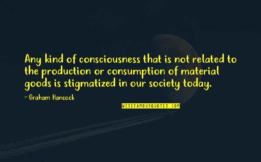 Yfke De Jong Quotes By Graham Hancock: Any kind of consciousness that is not related