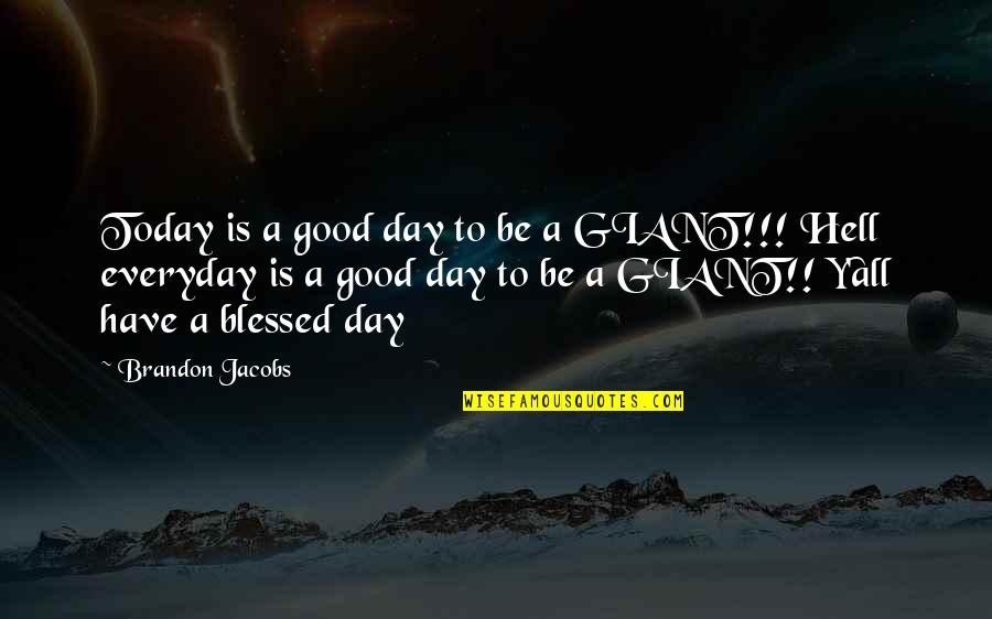 Y'goin Quotes By Brandon Jacobs: Today is a good day to be a