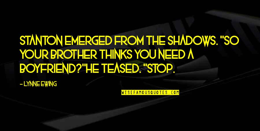 Yildiray Name Quotes By Lynne Ewing: Stanton emerged from the shadows. "So your brother