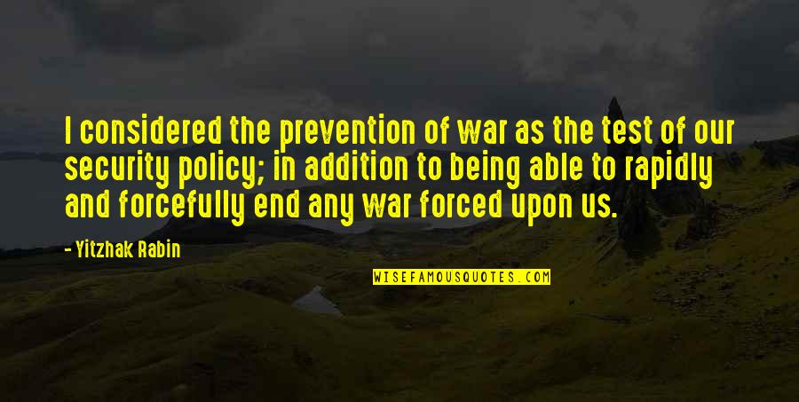 Yitzhak Quotes By Yitzhak Rabin: I considered the prevention of war as the