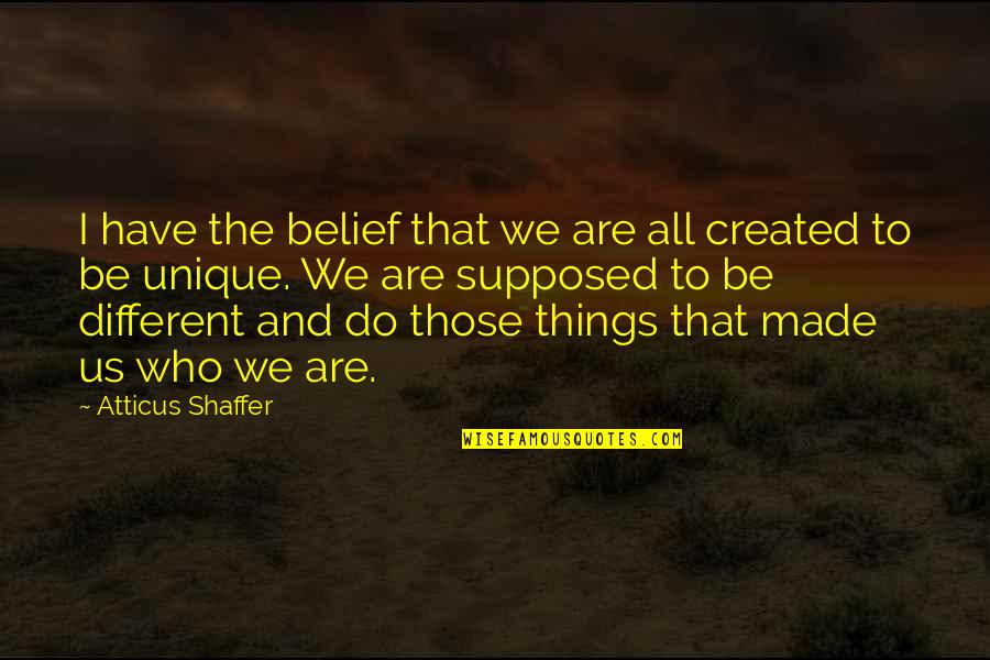 Yizhak Schotten Quotes By Atticus Shaffer: I have the belief that we are all