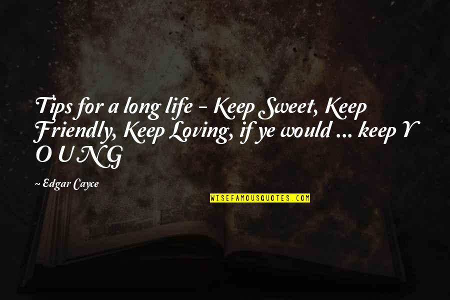 Y'just Quotes By Edgar Cayce: Tips for a long life - Keep Sweet,