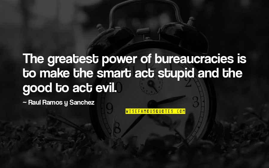 Y'just Quotes By Raul Ramos Y Sanchez: The greatest power of bureaucracies is to make