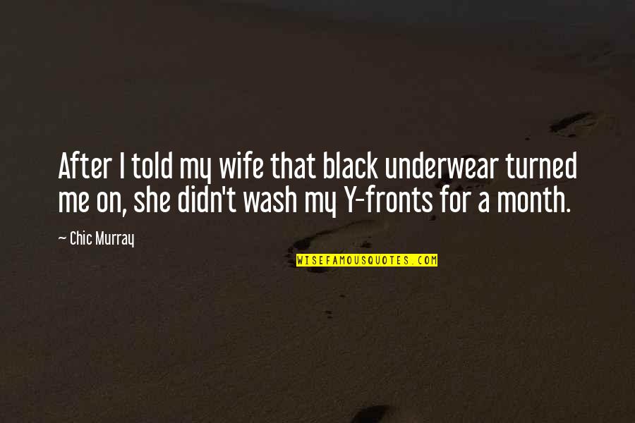 Y'knaw't Quotes By Chic Murray: After I told my wife that black underwear