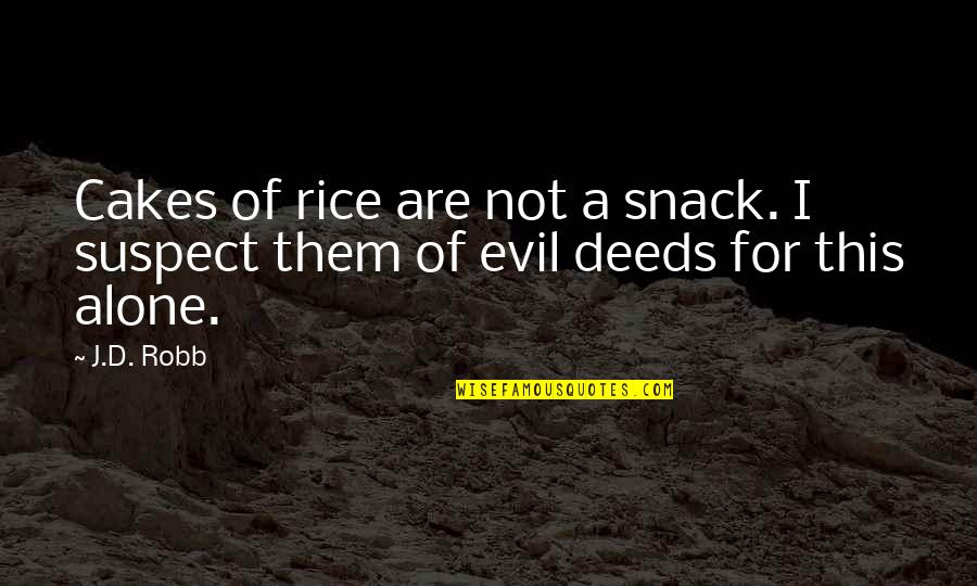 Yksin Quotes By J.D. Robb: Cakes of rice are not a snack. I