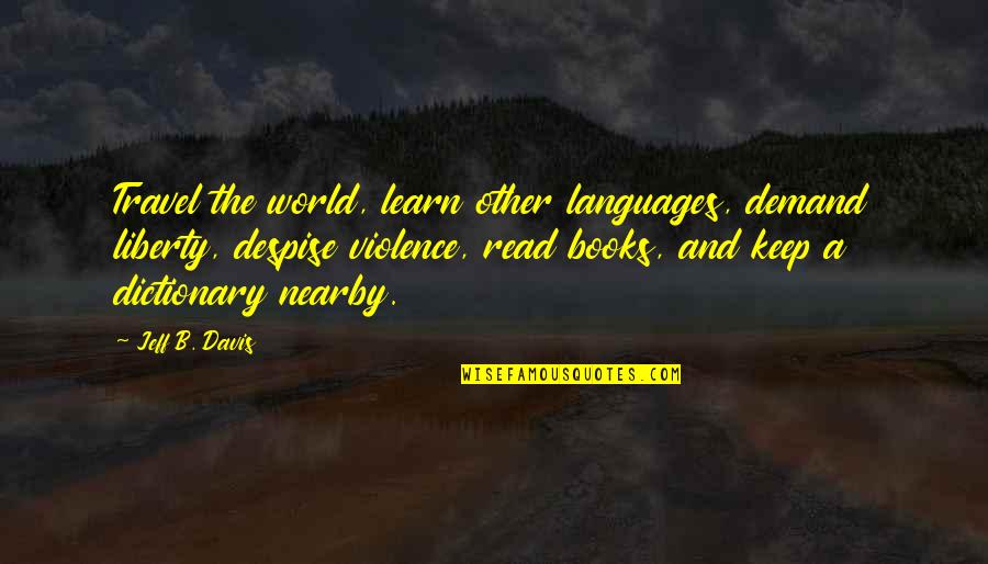 Yktrading Quotes By Jeff B. Davis: Travel the world, learn other languages, demand liberty,