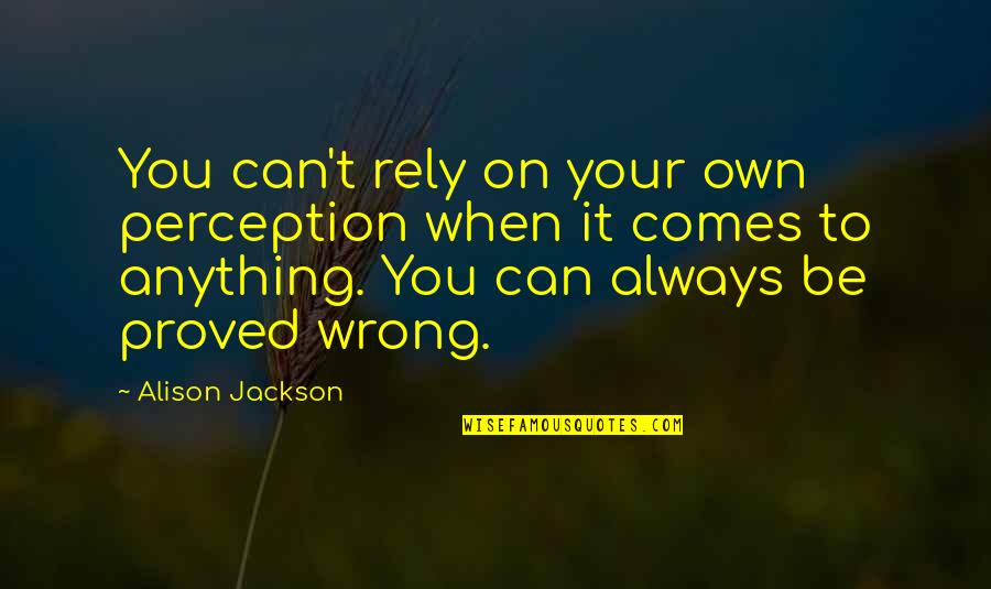 Ylmass Quotes By Alison Jackson: You can't rely on your own perception when