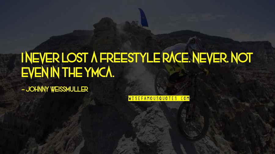 Ymca Quotes By Johnny Weissmuller: I never lost a freestyle race. Never. Not