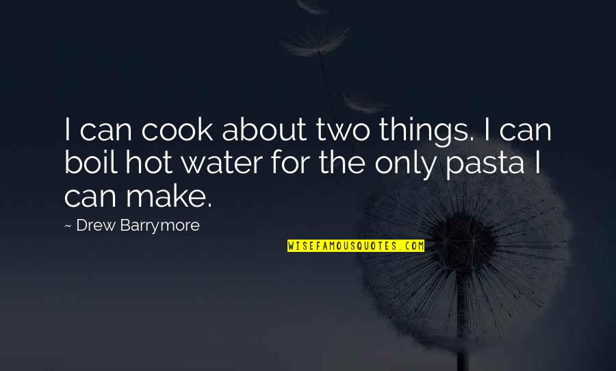 Yodellers Quotes By Drew Barrymore: I can cook about two things. I can