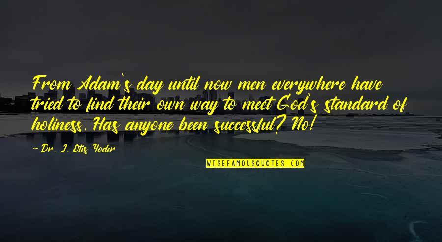 Yoder Quotes By Dr. J. Otis Yoder: From Adam's day until now men everywhere have