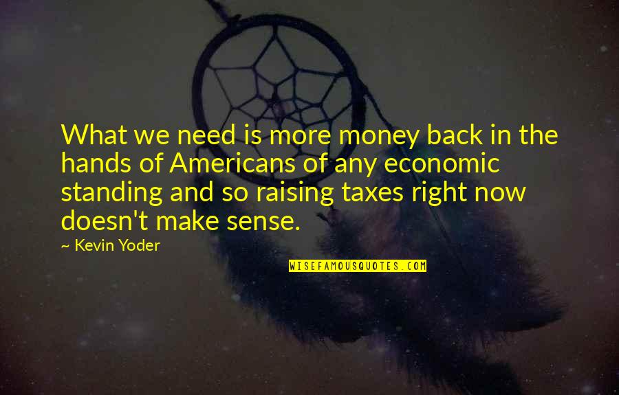 Yoder Quotes By Kevin Yoder: What we need is more money back in