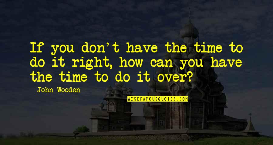 Yoga And Nature Quotes By John Wooden: If you don't have the time to do