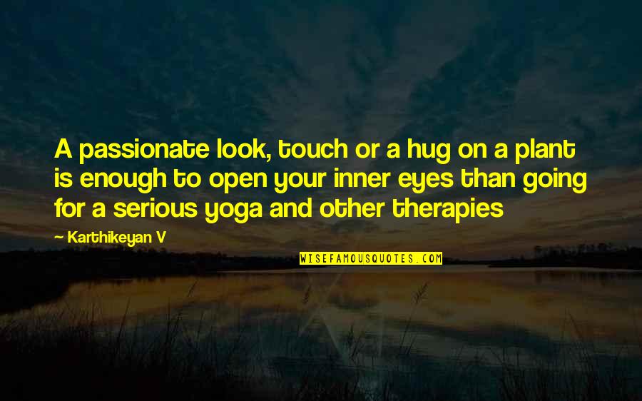 Yoga And Nature Quotes By Karthikeyan V: A passionate look, touch or a hug on