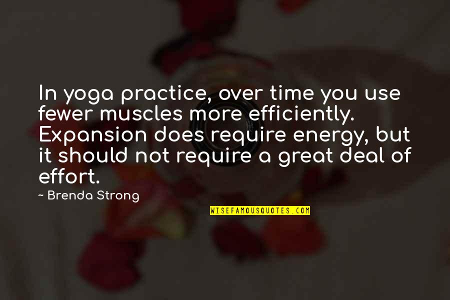 Yoga Time Quotes By Brenda Strong: In yoga practice, over time you use fewer