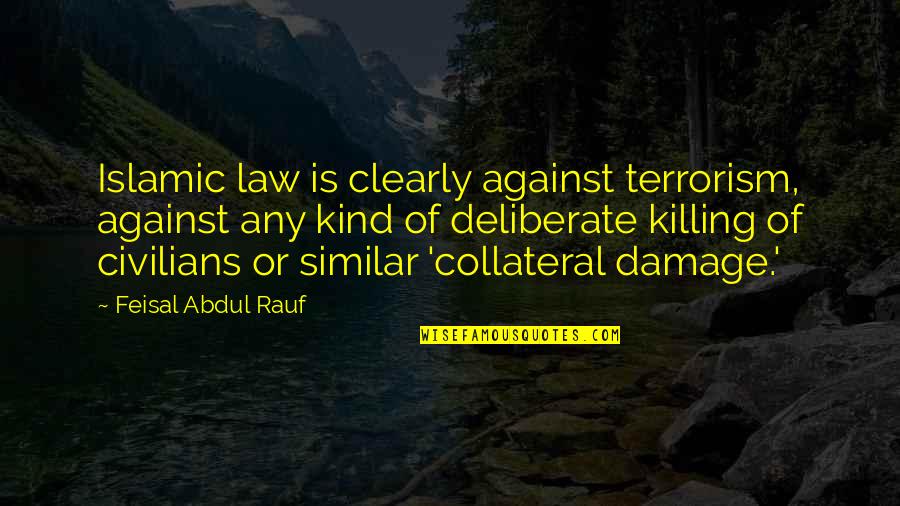 Yomaira Esposa Quotes By Feisal Abdul Rauf: Islamic law is clearly against terrorism, against any