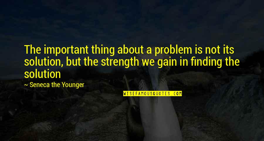 Yoni Jesner Quotes By Seneca The Younger: The important thing about a problem is not