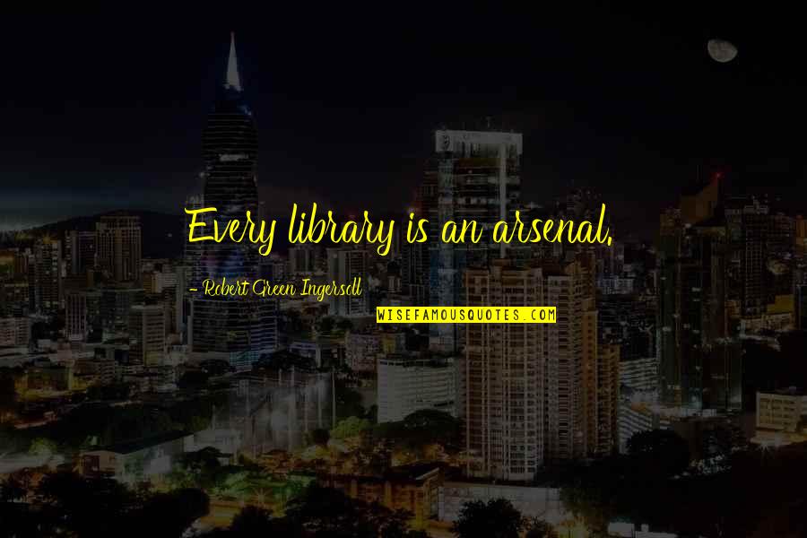 Yonus Bendjima Quotes By Robert Green Ingersoll: Every library is an arsenal.