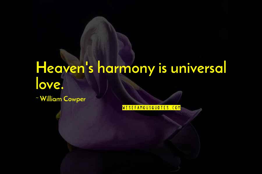 Yoogeun Meets Quotes By William Cowper: Heaven's harmony is universal love.