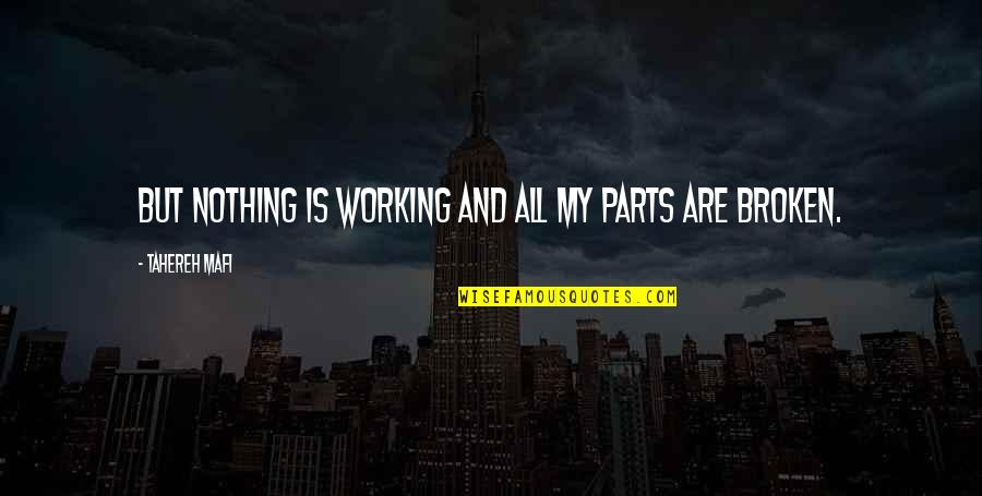 Yoosuf Film Quotes By Tahereh Mafi: But nothing is working and all my parts