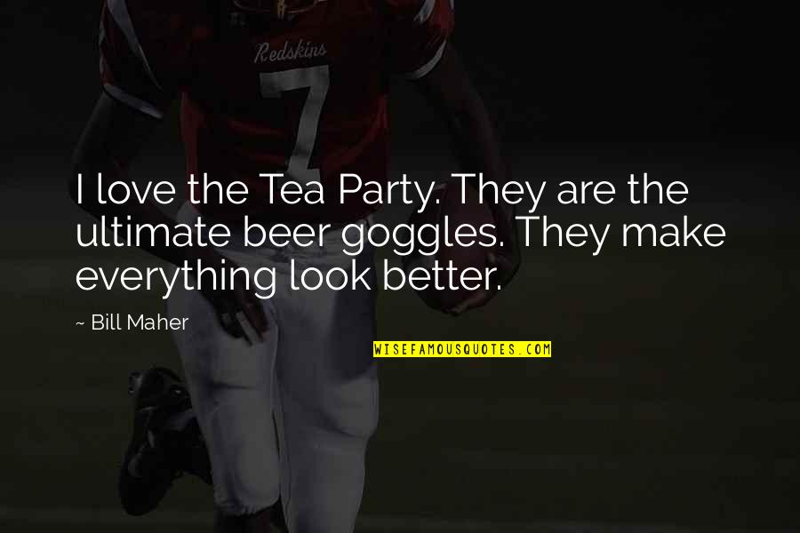 Yoppi Jeux Quotes By Bill Maher: I love the Tea Party. They are the