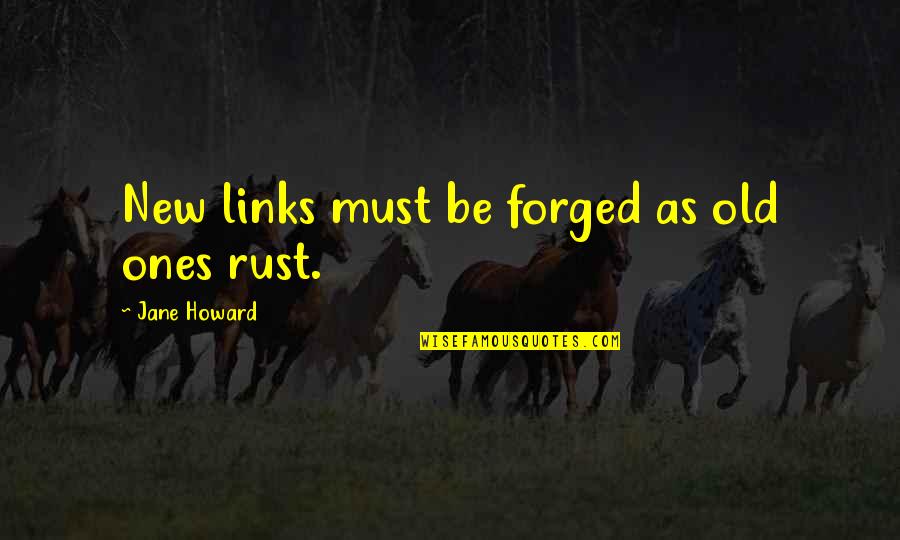 Yorulmakla Quotes By Jane Howard: New links must be forged as old ones