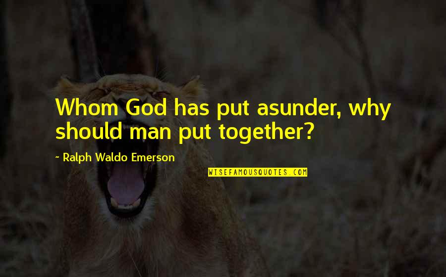 Yoshidas Teriyaki Quotes By Ralph Waldo Emerson: Whom God has put asunder, why should man