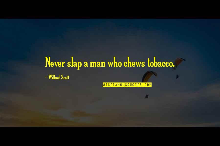 Yoshio Sushi Quotes By Willard Scott: Never slap a man who chews tobacco.