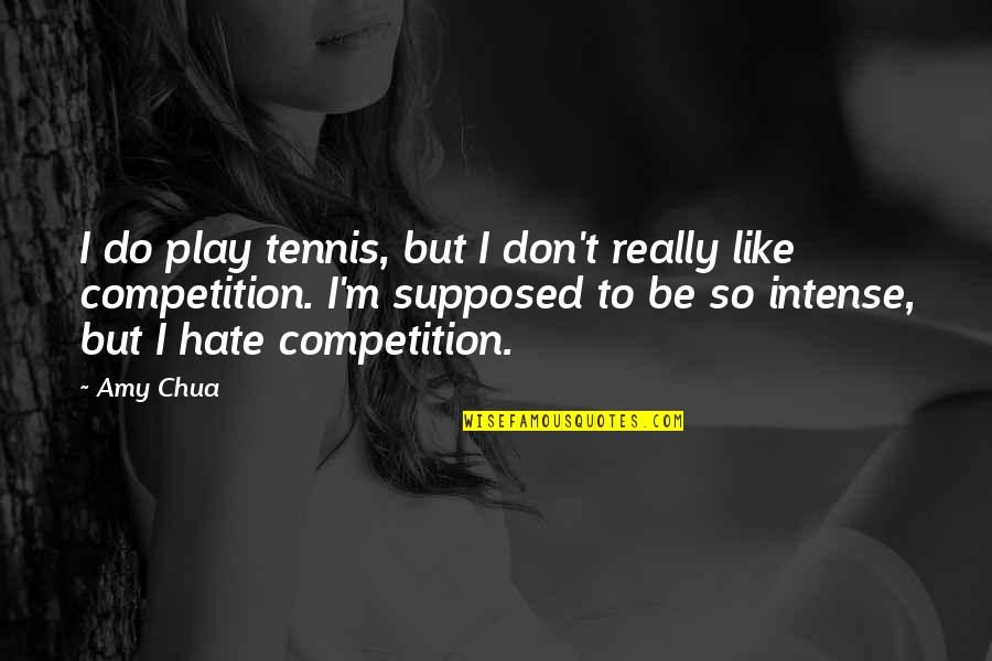 Yoshisada Knives Quotes By Amy Chua: I do play tennis, but I don't really