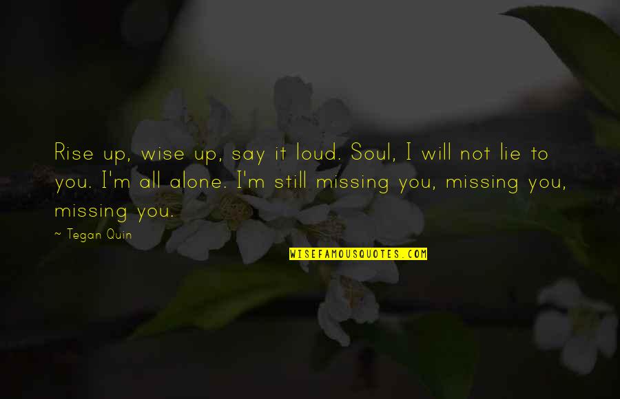 You Alone Quotes By Tegan Quin: Rise up, wise up, say it loud. Soul,