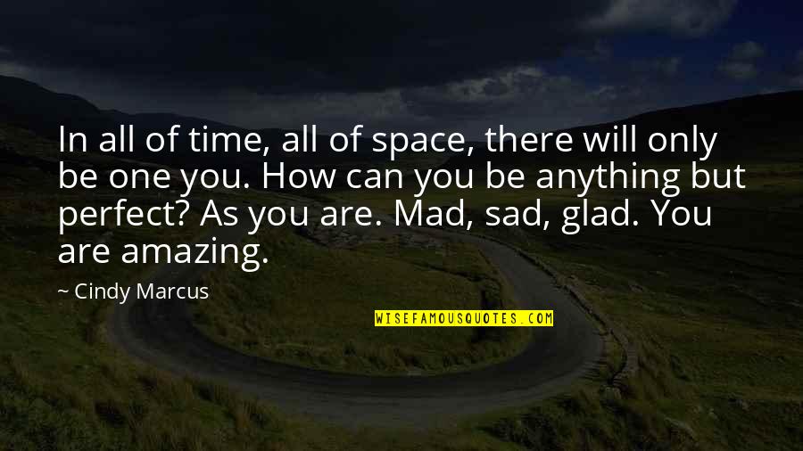 You Amazing Quotes By Cindy Marcus: In all of time, all of space, there