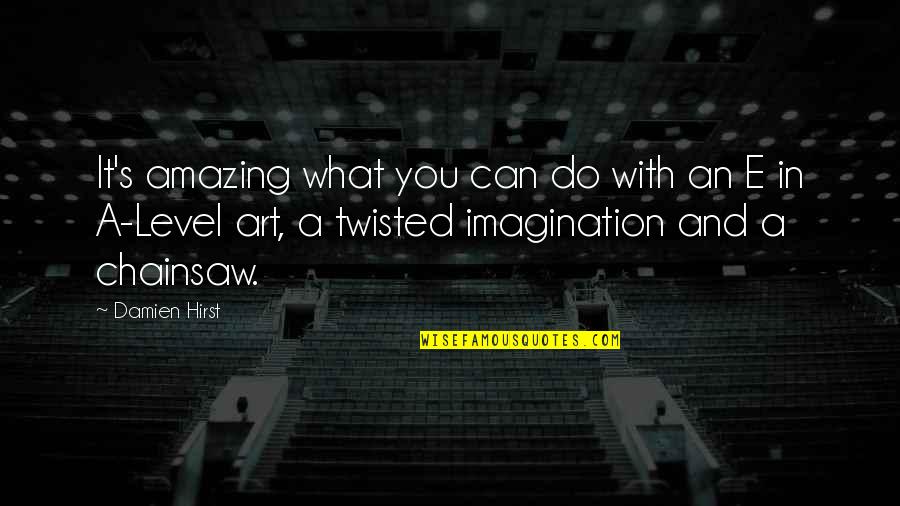 You Amazing Quotes By Damien Hirst: It's amazing what you can do with an