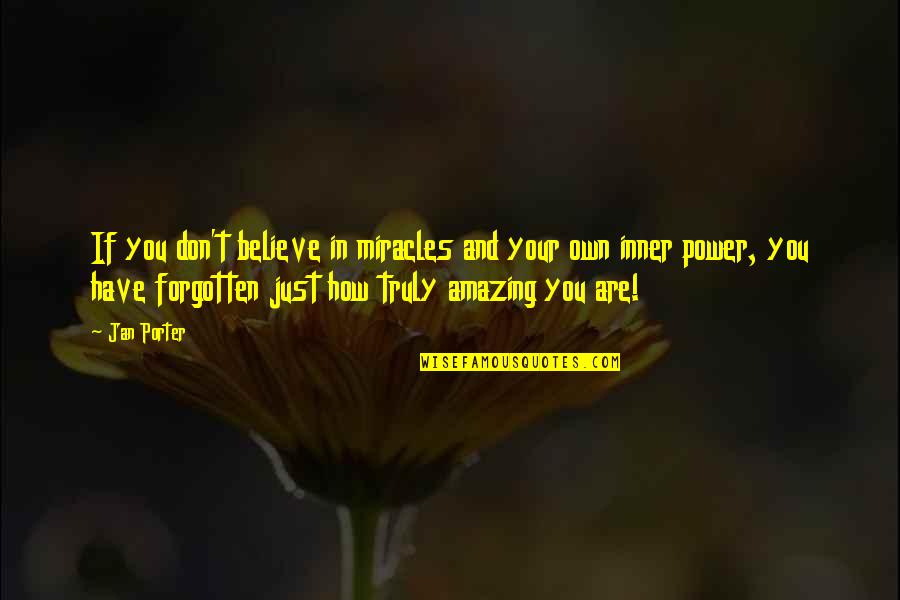 You Amazing Quotes By Jan Porter: If you don't believe in miracles and your