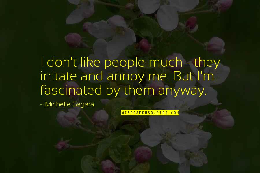 You Annoy Me Quotes By Michelle Sagara: I don't like people much - they irritate