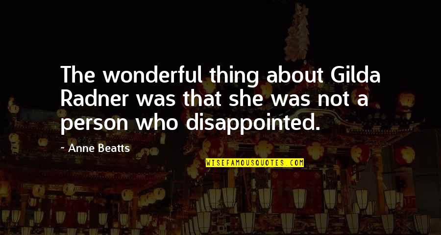 You Are A Wonderful Person Quotes By Anne Beatts: The wonderful thing about Gilda Radner was that