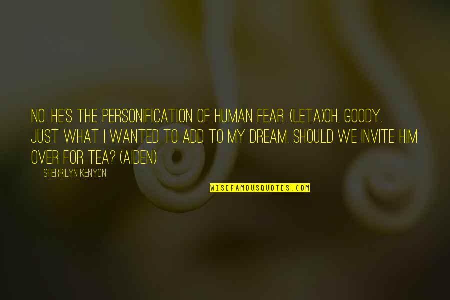 You Are All The Colors In One At Full Brightness Quote Quotes By Sherrilyn Kenyon: No. He's the personification of human fear. (Leta)Oh,