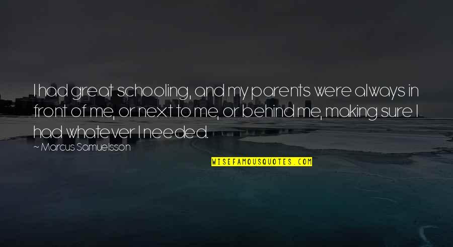 You Are Always Behind Me Quotes By Marcus Samuelsson: I had great schooling, and my parents were