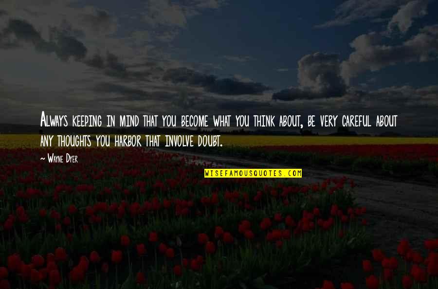 You Are Always In My Thoughts Quotes By Wayne Dyer: Always keeping in mind that you become what